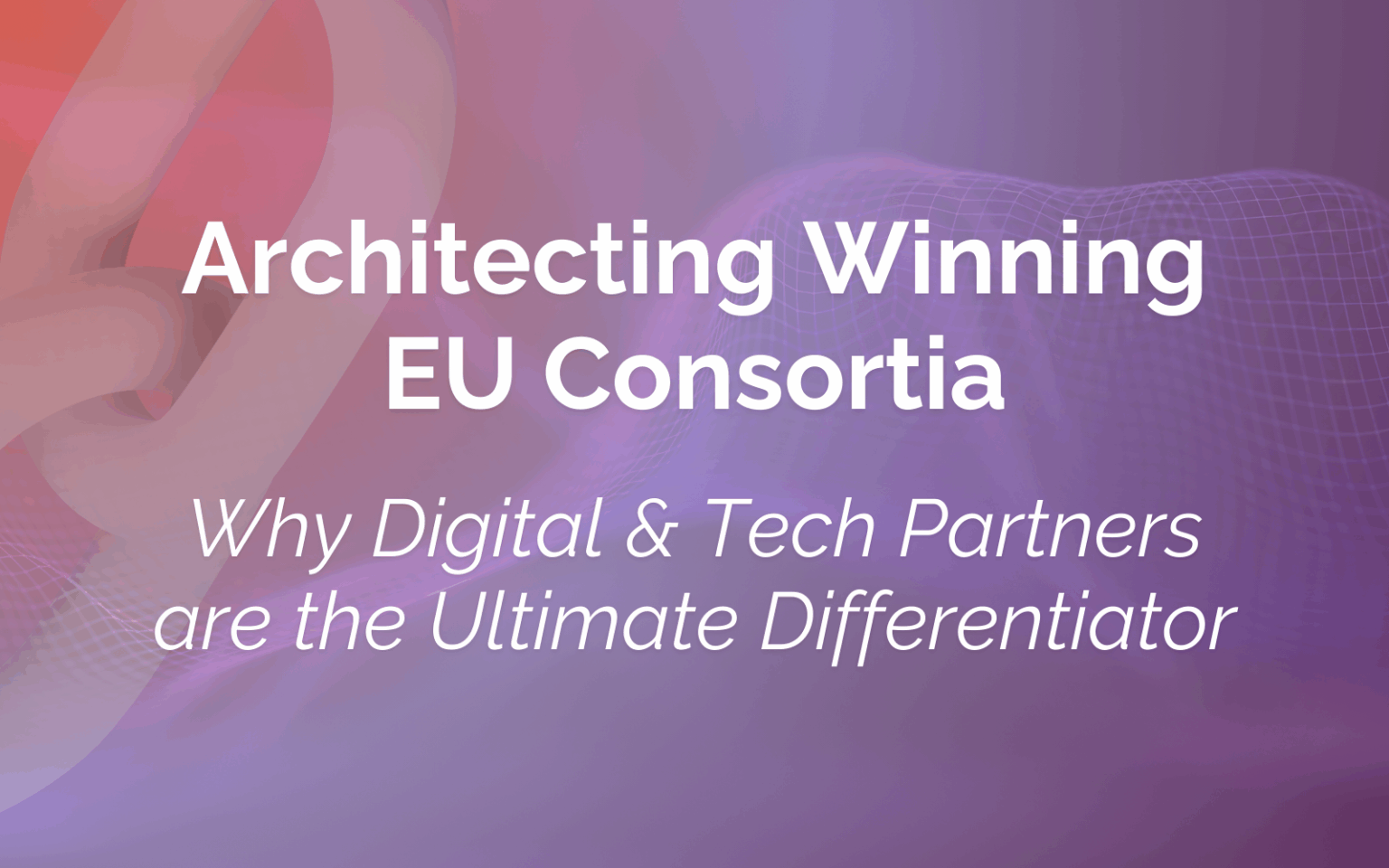 Architecting Winning EU Consortia: Why Digital & Tech Partners are the ...